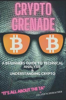 Book cover for Crypto Grenade, A Beginners Guide to Technical Analysis & Understanding Crypto