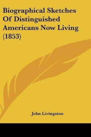 Cover of Biographical Sketches Of Distinguished Americans Now Living (1853)