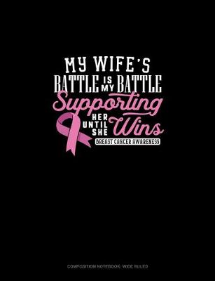 Cover of My Wife's Battle Is My Battle Supporting Her Until She Wins Breast Cancer Awareness