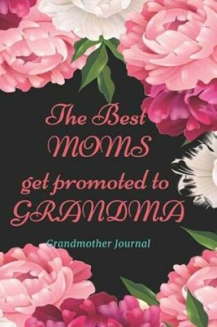 Cover of The Best Moms Get Promoted to Grandma - Grandmother Journal