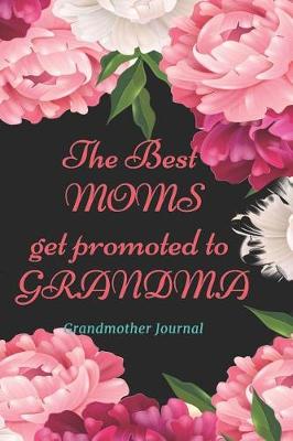 Book cover for The Best Moms Get Promoted to Grandma - Grandmother Journal