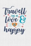 Book cover for Travel Fall In Love Be Happy