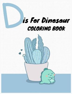 Book cover for D is For Dinosaur Coloring Book