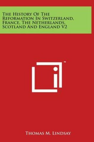 Cover of The History Of The Reformation In Switzerland, France, The Netherlands, Scotland And England V2