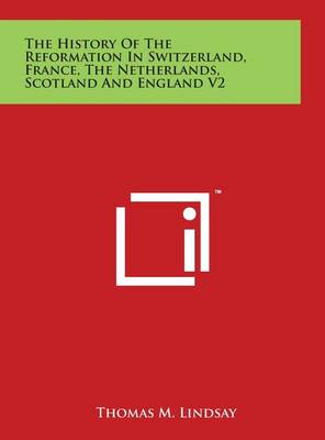 Book cover for The History Of The Reformation In Switzerland, France, The Netherlands, Scotland And England V2