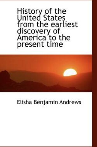 Cover of History of the United States from the Earliest Discovery of America to the Present Time
