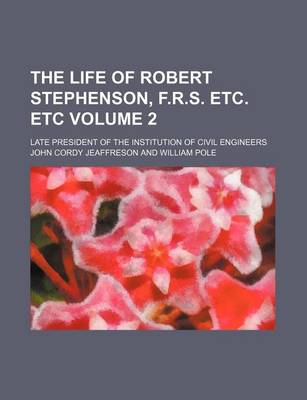 Book cover for The Life of Robert Stephenson, F.R.S. Etc. Etc Volume 2; Late President of the Institution of Civil Engineers