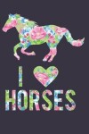 Book cover for I Love Horses Floral Notebook Journal