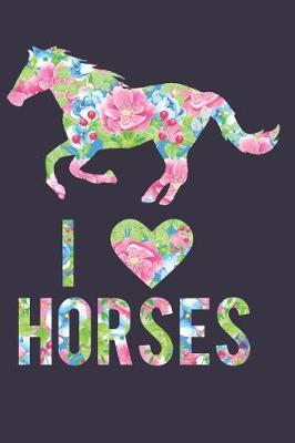 Cover of I Love Horses Floral Notebook Journal