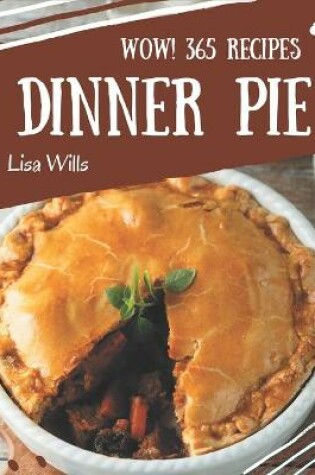 Cover of Wow! 365 Dinner Pie Recipes