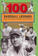 Book cover for 100 Baseball Legends Who Shaped Sports History