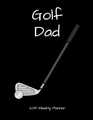 Book cover for Golf Dad 2019 Weekly Planner