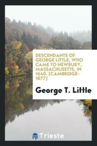 Cover of Descendants of George Little, Who Came to Newbury, Massachusetts, in 1640