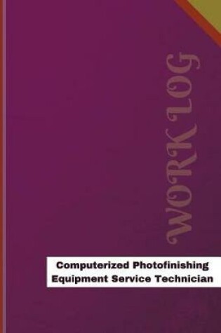 Cover of Computerized Photofinishing Equipment Service Technician Work Log