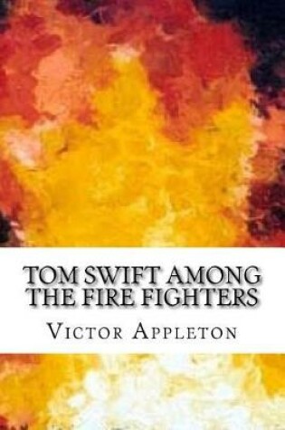 Cover of Tom Swift Among the Fire Fighters