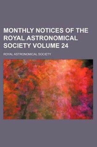 Cover of Monthly Notices of the Royal Astronomical Society Volume 24