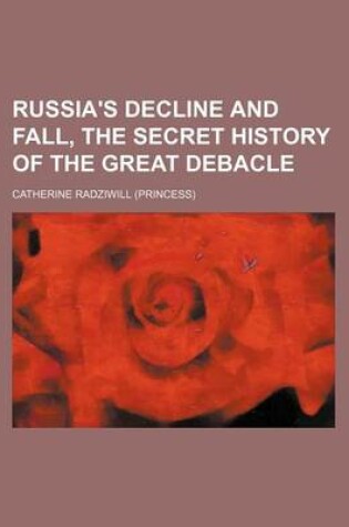 Cover of Russia's Decline and Fall, the Secret History of the Great Debacle