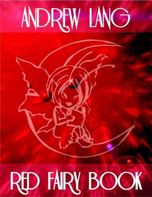 Book cover for Red Fairy Book: The Twelve Dancing Princesses, The Princess Mayblossom, Soria Moria Castle, The Death of Koschei the Deathless, The Black Thief and Knight of the Glen, The Master Thief, Brother and Sister, Princess Rosette, The Enchanted Pig, The Norka...