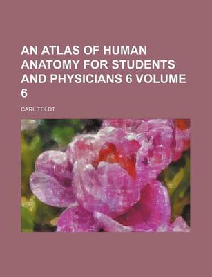 Book cover for An Atlas of Human Anatomy for Students and Physicians 6 Volume 6