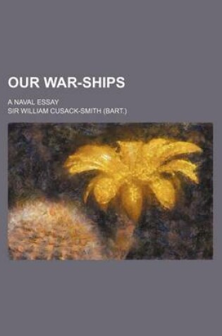 Cover of Our War-Ships; A Naval Essay