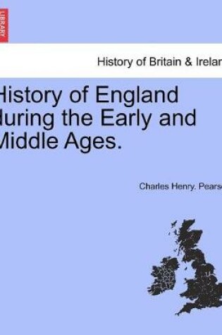 Cover of History of England During the Early and Middle Ages. Vol. I