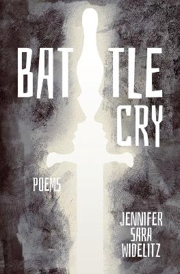 Battle Cry by Jennifer Sara Widelitz