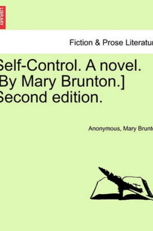 Cover of Self-Control. a Novel. [By Mary Brunton.] Second Edition. Volume I