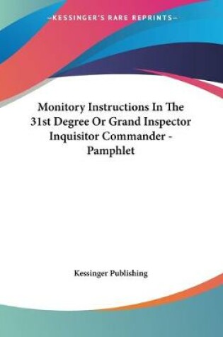 Cover of Monitory Instructions In The 31st Degree Or Grand Inspector Inquisitor Commander - Pamphlet