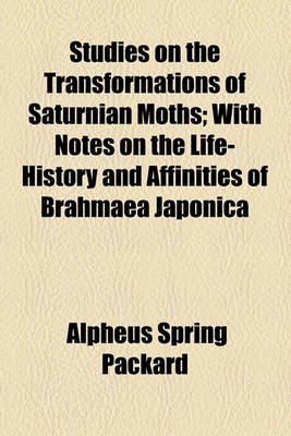 Book cover for Studies on the Transformations of Saturnian Moths; With Notes on the Life-History and Affinities of Brahmaea Japonica