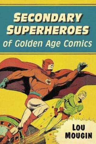 Cover of Secondary Superheroes of Golden Age Comics