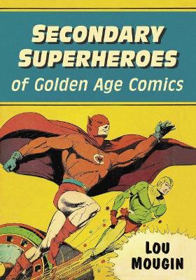 Book cover for Secondary Superheroes of Golden Age Comics