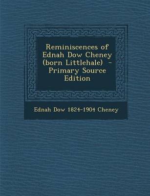 Book cover for Reminiscences of Ednah Dow Cheney (Born Littlehale) - Primary Source Edition