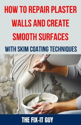 Book cover for How to Repair Plaster Walls and Create Smooth Surfaces with Skim Coating Techniques