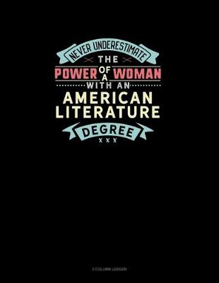 Book cover for Never Underestimate The Power Of A Woman With An American Literature Degree