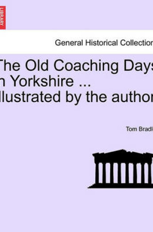 Cover of The Old Coaching Days in Yorkshire ... Illustrated by the Author.