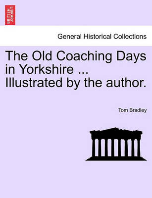 Book cover for The Old Coaching Days in Yorkshire ... Illustrated by the Author.