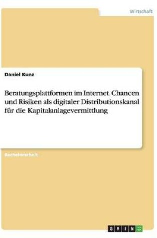 Cover of Beratungsplattformen im Internet. Chancen und Risiken als digitaler Distributionskanal für die Kapitalanlagevermittlung