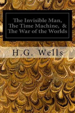 Cover of The Invisible Man, The Time Machine, & The War of the Worlds