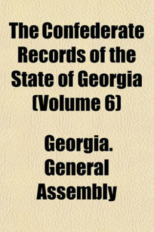 Cover of The Confederate Records of the State of Georgia (Volume 6)