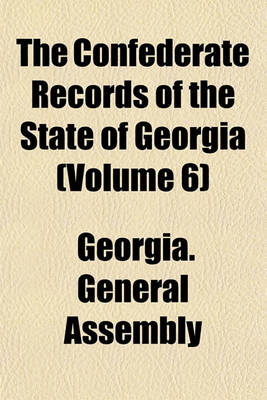 Book cover for The Confederate Records of the State of Georgia (Volume 6)