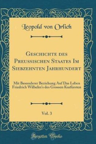 Cover of Geschichte Des Preussischen Staates Im Siebzehnten Jahrhundert, Vol. 3