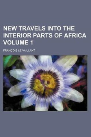 Cover of New Travels Into the Interior Parts of Africa Volume 1