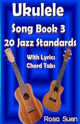 Book cover for Ukulele Song Book 3 - 20 Jazz Standards with Lyrics Chord Tabs