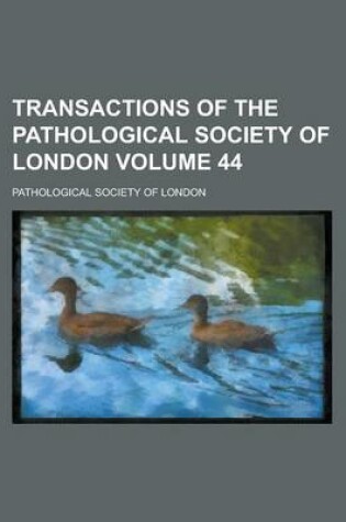 Cover of Transactions of the Pathological Society of London (Volume 44)