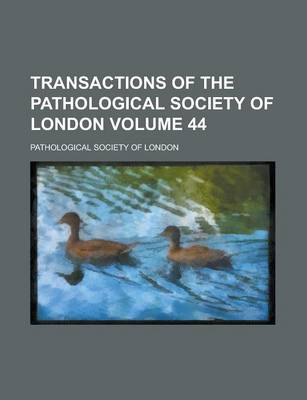 Book cover for Transactions of the Pathological Society of London (Volume 44)