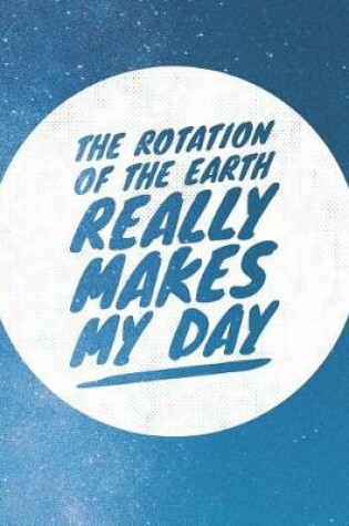 Cover of The Rotation Of The Earth Really Makes My Day