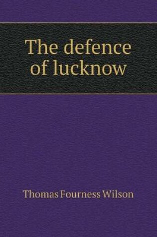 Cover of The defence of lucknow