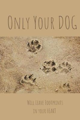 Book cover for Only your Dog will leave Footprints in your Heart