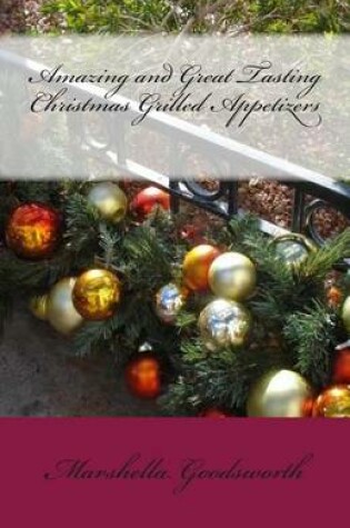 Cover of Amazing and Great Tasting Christmas Grilled Appetizers