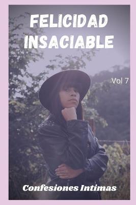 Book cover for Felicidad insaciable (vol 7)